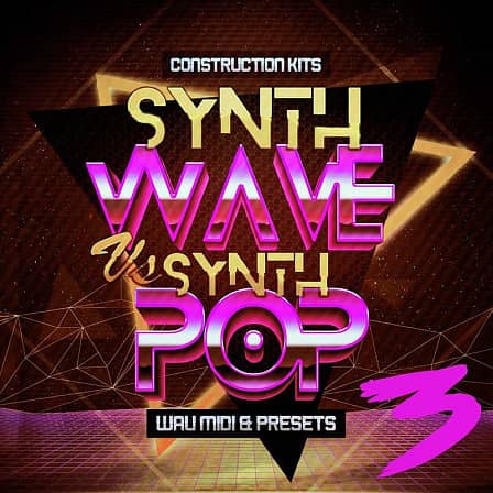 Synthwave Vs Synth Pop 3 - 10 superb retro Construction Kits With WAV, MIDI & 22 Spire presets