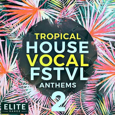 Tropical House Vocal FSTVL Anthems 2 - Five sublime full vocal Tropical House Construction Kits