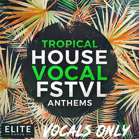 Tropical House Vocal FSTVL Anthems: Vocals Only - Featuring the vocals from the Tropical House Vocal FSTVL Anthems