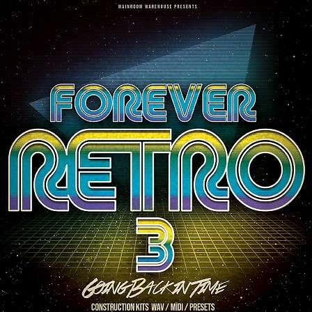 Forever Retro 3 - 10 superb Synthwave Construction Kits with WAV, MIDI, Spire, Sylenth & Serum 