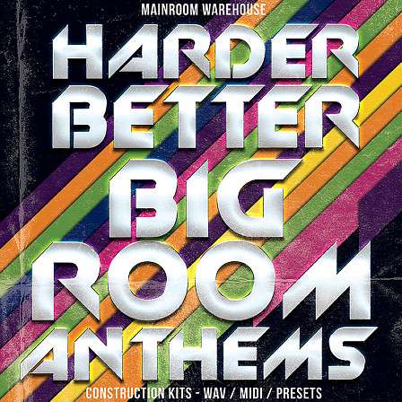 Harder Better Bigroom Anthems - 'Harder Better Bigroom Anthems' features 20 Bigroom EDM Construction Kits