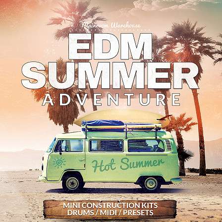 EDM Summer Adventure - Mainroom Warehouse features 20 mini EDM Construction Kit Songstarters