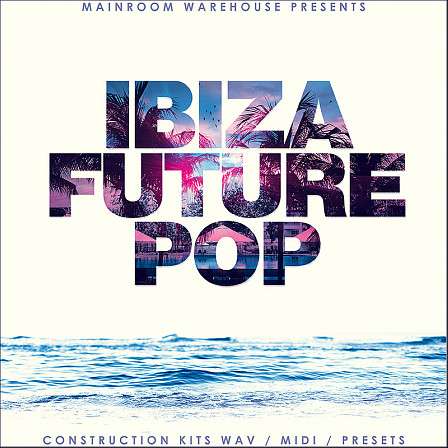 Ibiza Future Pop - Aimed to help you create your next Future Pop anthem.