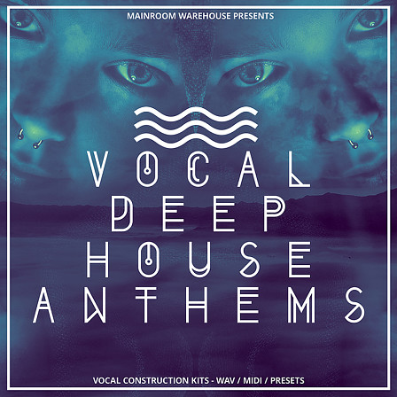 Vocal Deep House Anthems - Seven superb full vocal Deep House Construction Kits inspired by top artists