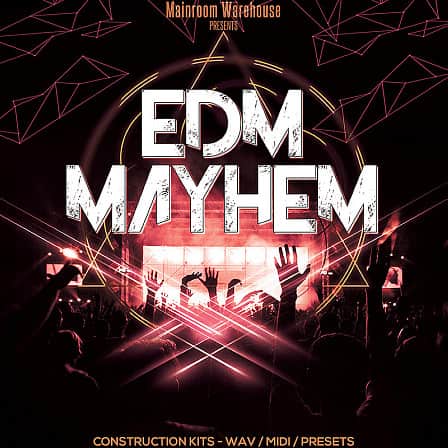 EDM Mayhem - 20 EDM Construction Kits with WAV, MIDI, Spire and Serum Presets