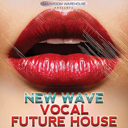 New Wave Vocal Future House - 7 superb full vocal Construction Kits with presets for your future house hits!