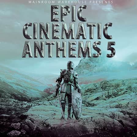 Epic Cinematic Anthems 5 -  5 Outstanding Epic Cinematic Construction Kits with WAV and MIDI