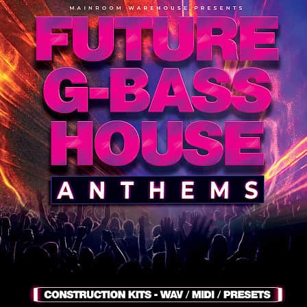 Future G-Bass House Anthems - 5 Top Quality Construction Kits loaded with WAV, MIDI, and Presets