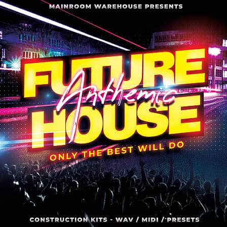Anthemic Future House Vol 1 - 5 Superb Future House Construction Kits loaded with WAV, MIDI and Presets