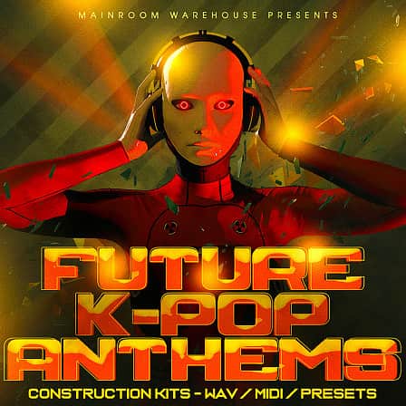 Future K-Pop Anthems - 5 Top Quality Construction Kits with WAV, MIDI, and Presets.