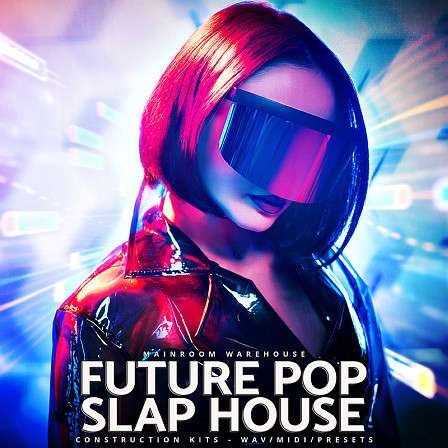 Future Pop Slap House - 5 Top Quality Construction Kits loaded with WAV, MIDI, and Serum Presets.