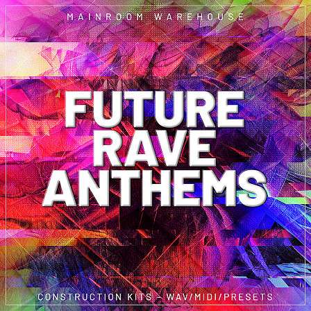 Future Rave Anthems - 5 Superb Full Construction Kits loaded with WAV, MIDI, and Presets.