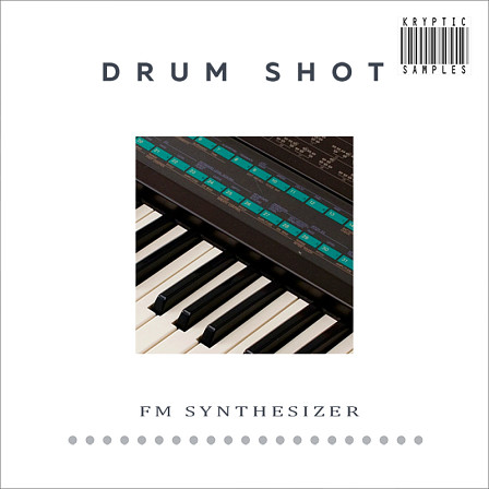 Drum Shot: FM Synthesizer - A unique DX-7 FM drum sample collection in the 'Drum Shot' series