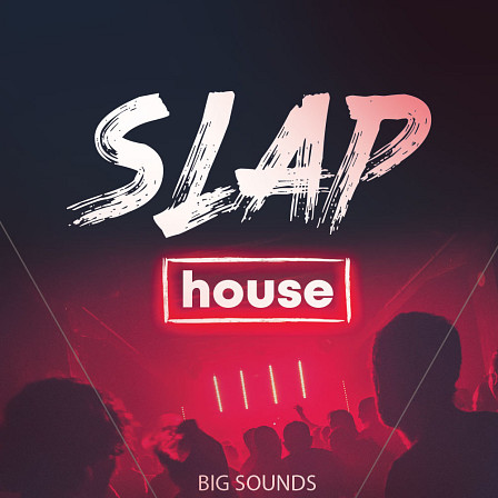 Slap House - Big Sounds will have you making chart-topping grooves in no time