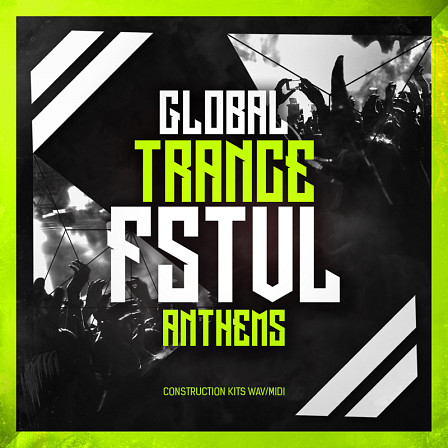 Global Trance FSTVL Anthems - A massive 30 uplifting Trance Construction Kits in 16-Bit WAV/MIDI formats