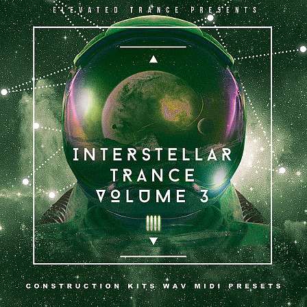 Interstellar Trance 3 - 10 new Trance Construction Kits with WAV, MIDI and Presets
