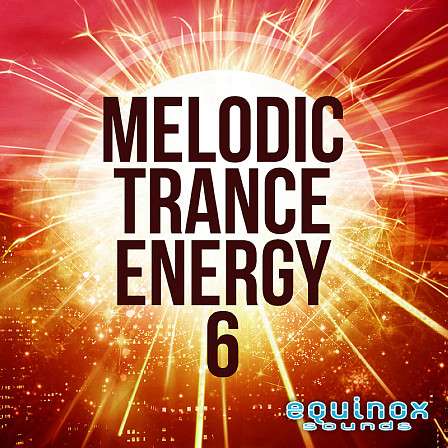 Melodic Trance Energy 6 - From utter melodic heaven through to driving, synth heavy power packed loops