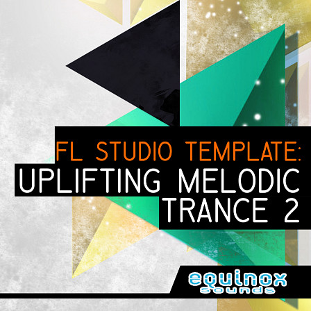 FL Studio Template: Uplifting Melodic Trance 2 - Influenced by labels such as Enhanced, Anjunabeats, Armada and more