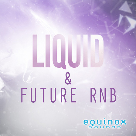 Liquid & Future RnB - Equinox Sounds features five silky, atmospheric and melodic Construction Kits