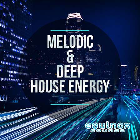 Melodic & Deep House Energy - Five inspirational Melodic and Deep House Construction Kits