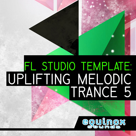 FL Studio Template: Uplifting Melodic Trance 5 - Guaranteed to help you learn how to make Uplifting Melodic Trance