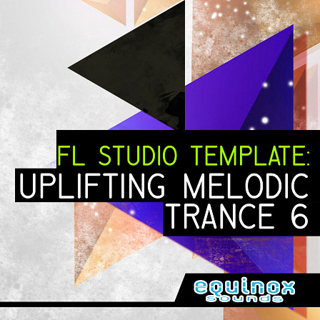 FL Studio Template: Uplifting Melodic Trance 6 - Guaranteed to help you learn how to make uplifting, melodic Trance