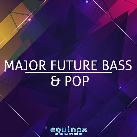 Major Future Bass & Pop - Five Construction Kits for producers who love the hot new Future Bass