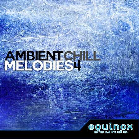 Ambient Chill Melodies 4 - 30 beautiful and soothing melodies for producers of Ambient and Chillout