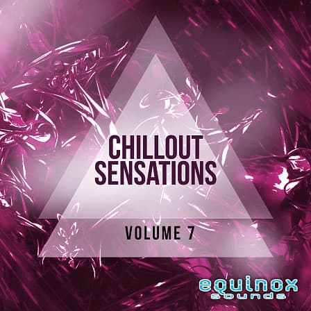 Chillout Sensations Vol 7 - The seventh installment in this popular series of five smooth and lush kits