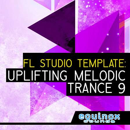 FL Studio Template: Uplifting Melodic Trance 9 - Guaranteed to help you learn how to make Uplifting Melodic Trance