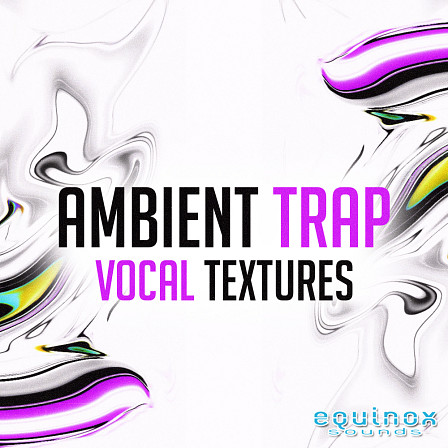 Ambient Trap Vocal Textures - An array of hard-hitting Trap beats