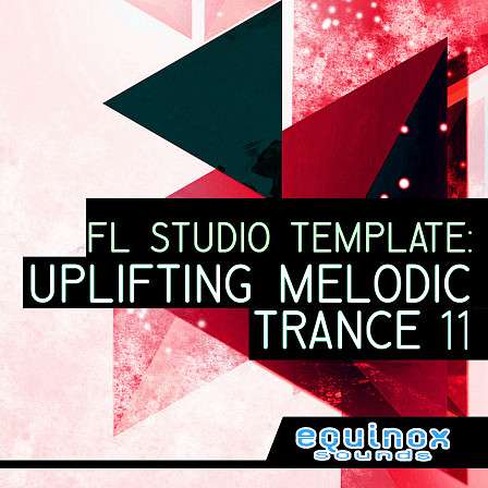 FL Studio Template: Uplifting Melodic Trance 11 - Influenced by labels such as Enhanced, Anjunabeats, Armada and more