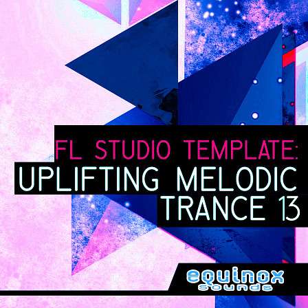 FL Studio Template: Uplifting Melodic Trance 13 - Guaranteed to help you learn how to make Uplifting Melodic Trance