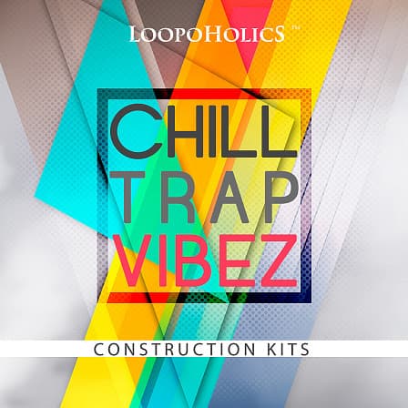 Chilltrap Vibez: Construction Kits - Loopoholics has pushed the limits of sound-designing again!