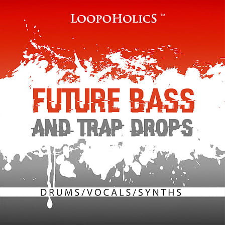 Future Bass & Trap Drops: Loops - Everything you need to improve your tracks with some of the best sounds around