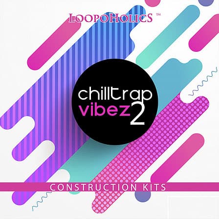 Chilltrap Vibez 2: Construction Kits - A synthetic vibe featuring chilled out beats aimed directly at Chill Trap