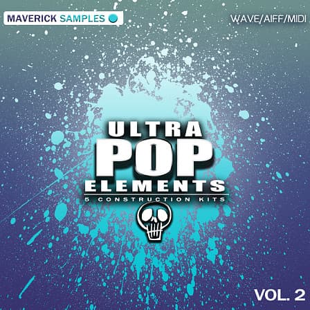 Ultra Pop Elements Vol 2 - Five Construction Kits containing everything you need to build hot Pop hits