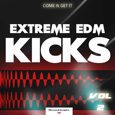 Come & Get It: Extreme EDM Kicks Vol 2 - 100 EDM kicks created using the highest quality analogue and digital equipment