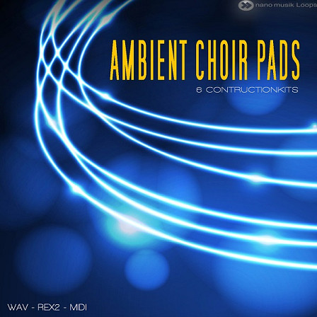 Ambient Choir Pads - Nano Musik Loops features six of the most current-sounding Construction Kits