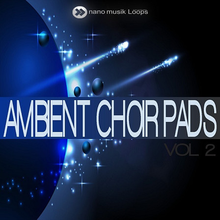 Ambient Choir Pads Vol 2 - Nano Musik Loops features six of the most current-sounding Construction Kits
