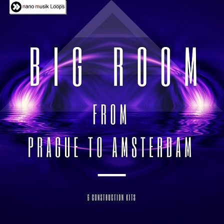 Big Room: From Prague to Amsterdam - Six banging Royalty-Free Kits, ready to use in your projects