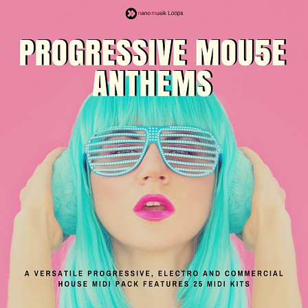 Progressive Mou5e Anthems - 25 MIDI Kits which are all key rooted to give you the best way to work