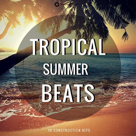 Tropical Summer Beats - 10 fantastic Construction Kits of pristine 24-Bit audio and MIDI