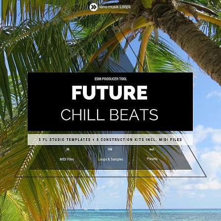 Future Chill Beats - Five blissfull Construction Kits &  projects for FL Studio including MIDI files
