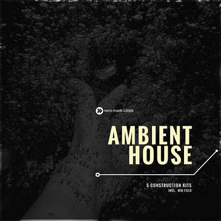 Ambient House - Five blissfull Construction Kits including MIDI files