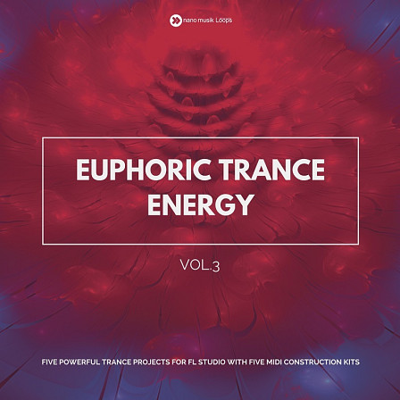 Euphoric Trance Energy Vol 3 - Trance projects for FL Studio with five MIDI Construction Kits included