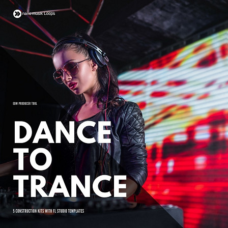 Dance To Trance - Five powerful Trance Construction Kits and projects for FL Studio