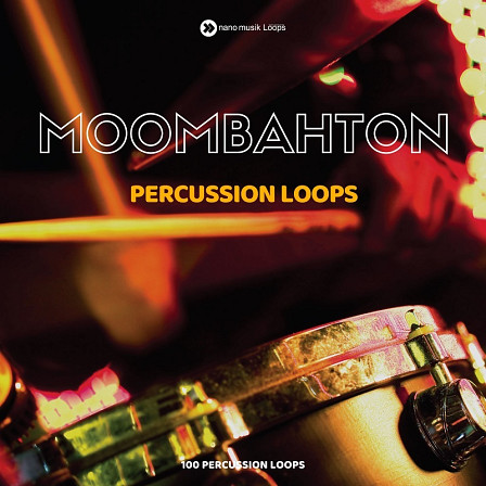 Moombahton Percussion Loops - 100 powerful percussion loops for your productions