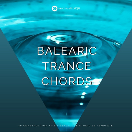 Balearic Trance Chords - Ten powerful Trance Construction Kits and one project for FL Studio