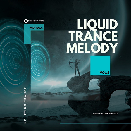 Liquid Trance Melody Vol 5 - Perfect for Melodic, Epic, Uplifting and Progressive Trance styles